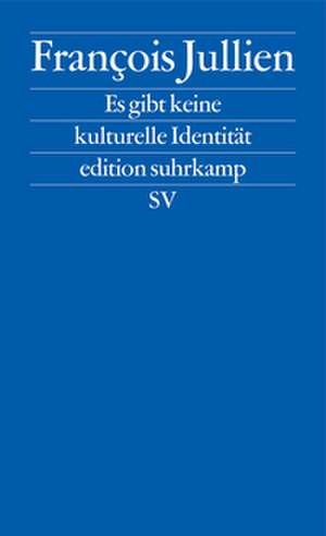 Es gibt keine kulturelle Identität de François Jullien