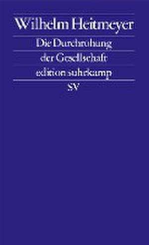 Die Durchrohung der Gesellschaft de Wilhelm Heitmeyer