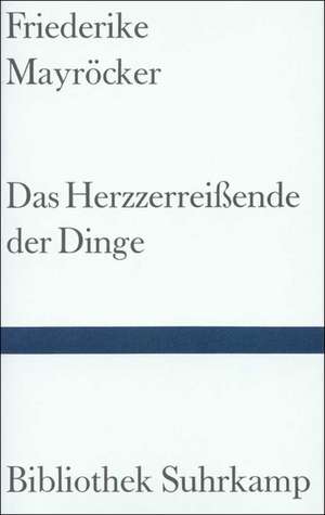 Das Herzzerreißende der Dinge de Friederike Mayröcker