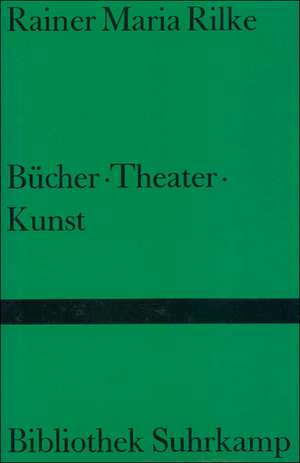 Bücher. Theater. Kunst de Rainer Maria Rilke