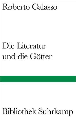 Die Literatur und die Götter de Roberto Calasso