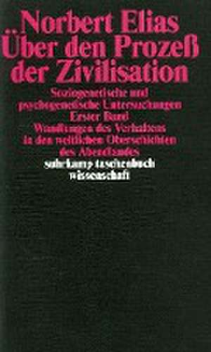 Über den Prozeß der Zivilisation Band 1. Soziogenetische und psychogenetische Untersuchungen de Norbert Elias