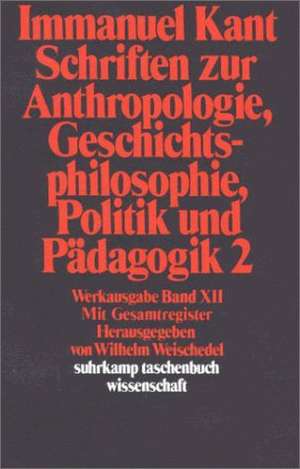 Schriften zur Anthropologie II, Geschichtsphilosophie, Politik und Pädagogik. Register zur Werkausgabe de Wilhelm Weischedel