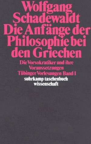 Tübinger Vorlesungen Band 1. Die Anfänge der Philosophie bei den Griechen de Ingeborg Schudoma