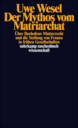 Der Mythos vom Matriarchat de Uwe Wesel