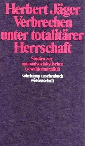 Verbrechen unter totalitärer Herrschaft de Herbert Jäger