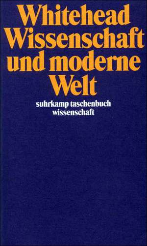 Wissenschaft und moderne Welt de Alfred North Whitehead