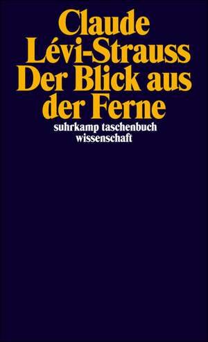 Der Blick aus der Ferne de Claude Lévi-Strauss