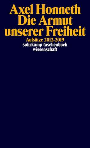 Die Armut unserer Freiheit de Axel Honneth