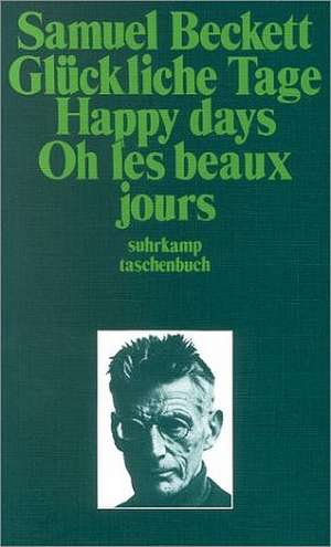 Glückliche Tage. Happy Days. Oh les beaux jours. de Samuel Beckett