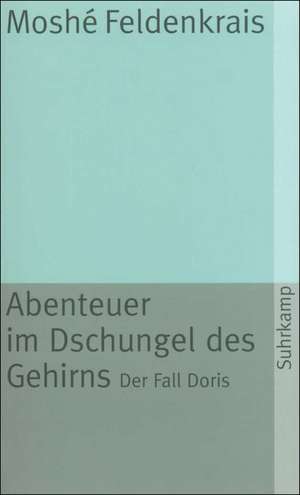 Abenteuer im Dschungel des Gehirns de Moshe Feldenkrais