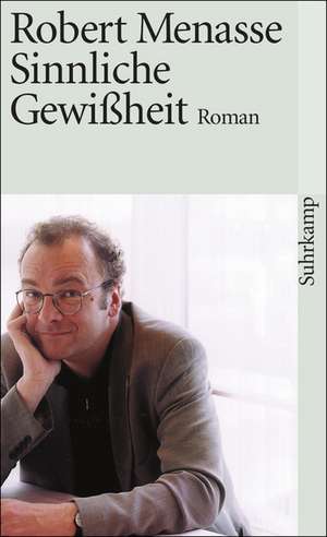 Sinnliche Gewißheit de Robert Menasse