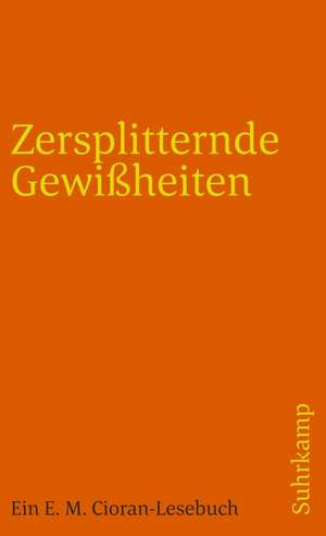 Zersplitternde Gewißheiten de Emile M. Cioran