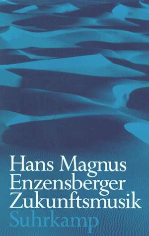 Zukunftsmusik de Hans Magnus Enzensberger