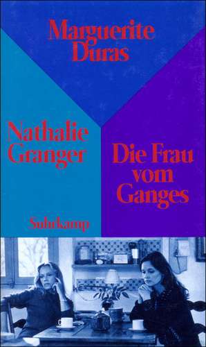 Nathalie Granger / Die Frau vom Ganges de Marguerite Duras