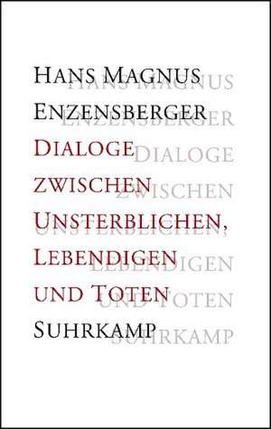 Dialoge zwischen Unsterblichen, Lebendigen und Toten de Hans Magnus Enzensberger