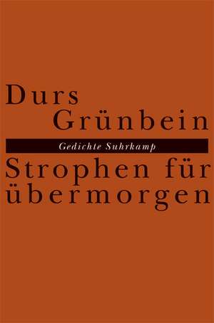 Strophen für übermorgen de Durs Grünbein