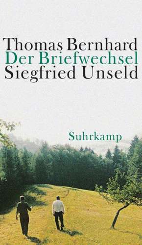 Der Briefwechsel Thomas Bernhard / Siegfried Unseld de Thomas Bernhard