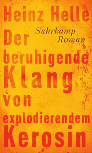 Der beruhigende Klang von explodierendem Kerosin de Heinz Helle