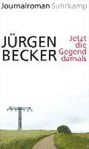 Jetzt die Gegend damals de Jürgen Becker