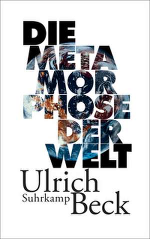 Die Metamorphose der Welt de Ulrich Beck