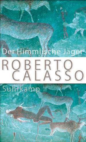 Der Himmlische Jäger de Roberto Calasso