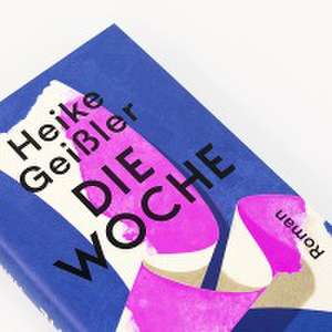 Die Woche de Heike Geißler