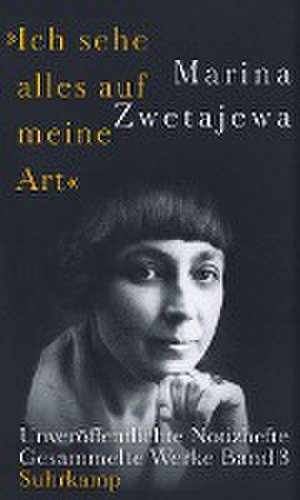 Ausgewählte Werke:. 'Ich sehe alles auf meine Art' de Marina Zwetajewa