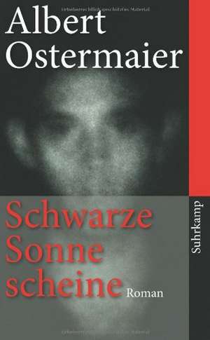 Schwarze Sonne scheine de Albert Ostermaier