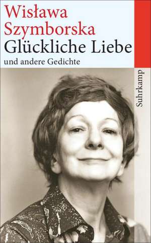 Glückliche Liebe und andere Gedichte de Wislawa Szymborska