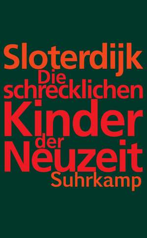 Die schrecklichen Kinder der Neuzeit de Peter Sloterdijk