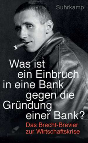 "Was ist ein Einbruch in eine Bank gegen die Gründung einer Bank?" de Bertolt Brecht