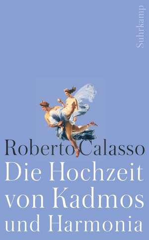 Die Hochzeit von Kadmos und Harmonia de Roberto Calasso