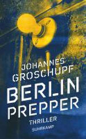 Berlin Prepper de Johannes Groschupf