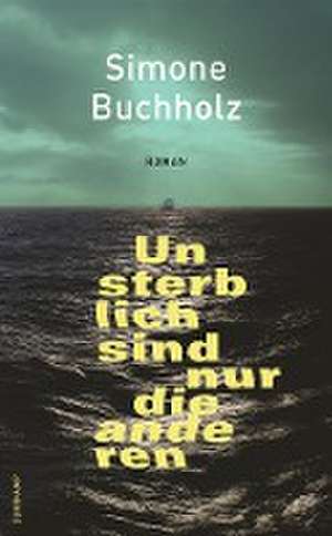 Unsterblich sind nur die anderen de Simone Buchholz