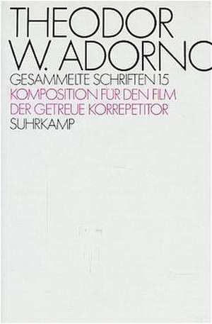 Kompositionen für den Film. Der getreue Korrepetitor de Theodor W. Adorno