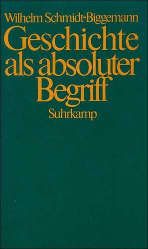 Geschichte als absoluter Begriff de Wilhelm Schmidt-Biggemann