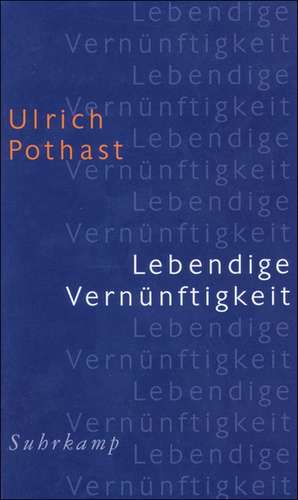 Lebendige Vernünftigkeit de Ulrich Pothast