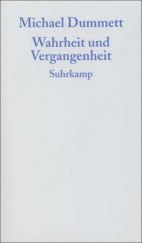 Wahrheit und Vergangenheit de Michael Dummett