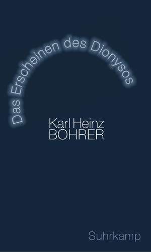 Das Erscheinen des Dionysos de Karl Heinz Bohrer