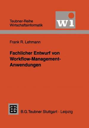 Fachlicher Entwurf von Workflow-Management-Anwendungen de Frank R. Lehmann