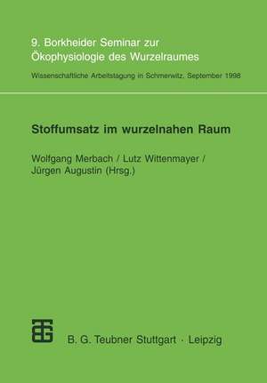 Stoffumsatz im wurzelnahen Raum: 9. Borkheider Seminar zur Ökophysiologie des Wurzelraumes. Wissenschaftliche Arbeitstagung in Schmerwitz/Brandenburg vom 21. bis 23. September 1998 de Wolfgang Merbach