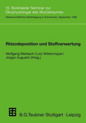 Rhizodeposition und Stoffverwertung: 10. Borkheider Seminar zur Ökophysiologie des Wurzelraumes de Wolfgang Merbach