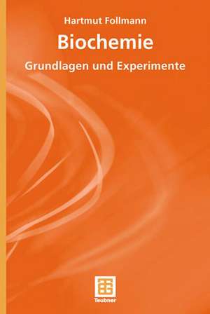 Biochemie: Grundlagen und Experimente de Hartmut Follmann