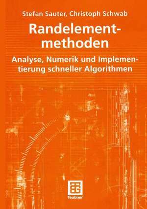 Randelementmethoden: Analyse, Numerik und Implementierung schneller Algorithmen de Stefan Sauter