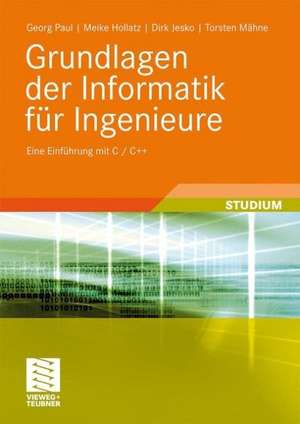 Grundlagen der Informatik für Ingenieure: Eine Einführung mit C/C++ de Georg Paul