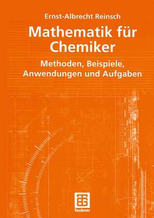 Mathematik für Chemiker: Methoden, Beispiele, Anwendungen und Aufgaben de Ernst-Albrecht Reinsch