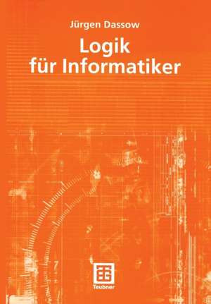 Logik für Informatiker de Jürgen Dassow