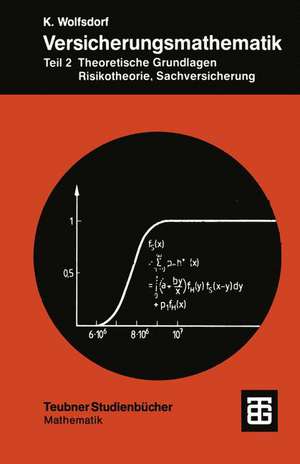 Versicherungsmathematik: Teil 2 Theoretische Grundlagen, Risikotheorie, Sachversicherung de Kurt Wolfsdorf