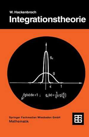 Integrationstheorie: Eine Einführung in die Integrationstheorie und ihre Anwendungen de Wolfgang Hackenbroch